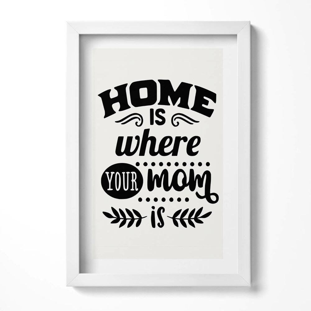 Obraz s rámem elegantní Domov je tam, kde je tvoje máma - říká rodina
